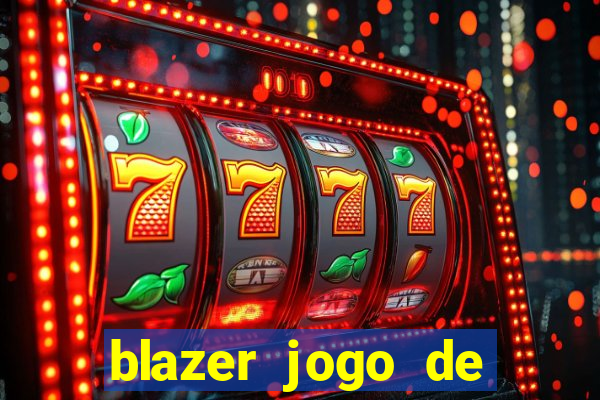 blazer jogo de ganhar dinheiro